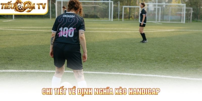 Chi tiết về định nghĩa Kèo Handicap