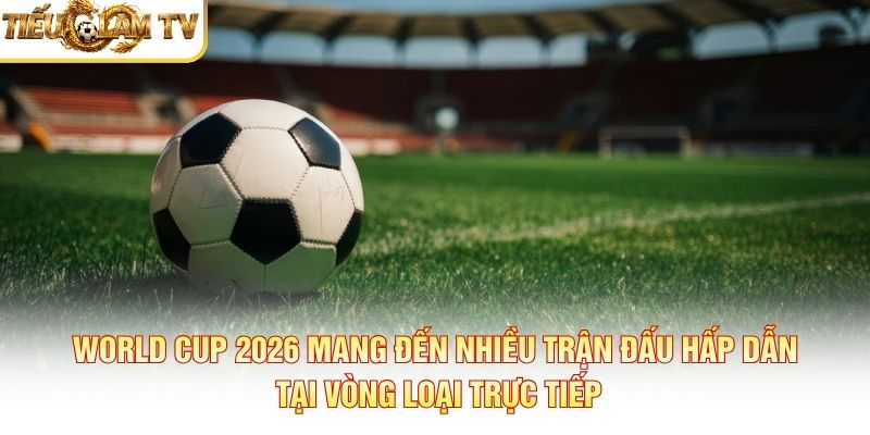 Trận tranh hạng ba World Cup 2026 - Thông tin cần biết