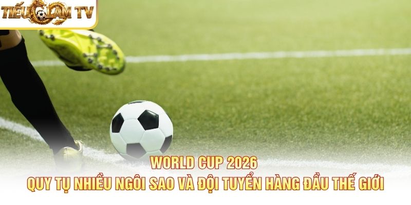 Chung kết World Cup 2026 - Lịch thi đấu Chung kết World Cup 2026 - Lịch thi đấu