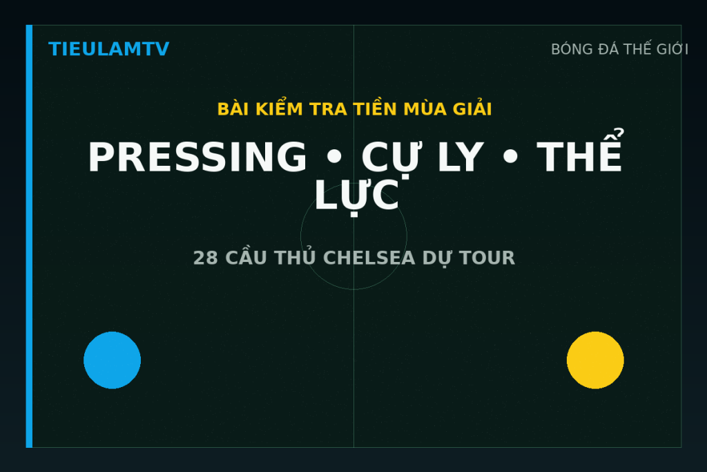 Pressing cự ly và thể lực trong trận giao hữu Chelsea Tottenham